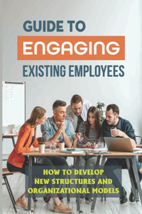 Guide To Engaging Existing Employees