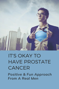 It's Okay To Have Prostate Cancer