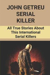John Getreu Serial Killer