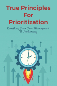 True Principles For Prioritization