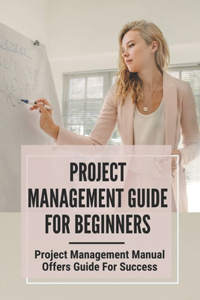 Project Management Guide For Beginners