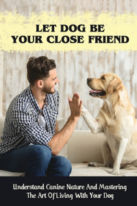 Let Dog Be Your Close Friend