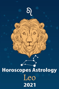 Leo Horoscope & Astrology 2021