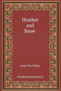 Heather and Snow - Large Print Edition