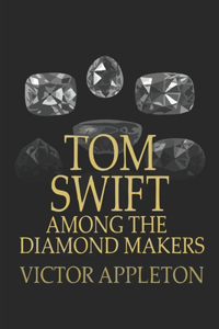 Tom Swift Among the Diamond Makers