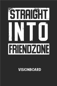 STRAIGHT INTO FRIENDZONE - Visionboard: Halte deine Visionen schriftlich fest und motiviere dich jeden Tag aufs Neue, wenn du das Buch öffnest und das geschriebene durchliest!