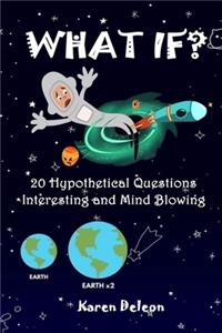 What If? 20 Hypothetical Questions Interesting and Mind Blowing