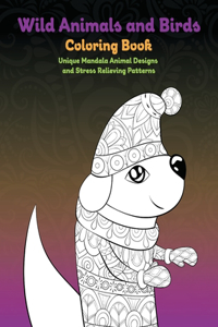 Wild Animals and Birds - Coloring Book - Unique Mandala Animal Designs and Stress Relieving Patterns