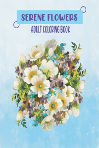 Serene Flowers Adult Coloring Book