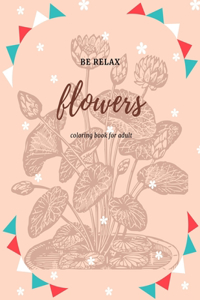Be Relax Flowers Coloring Book For Adult