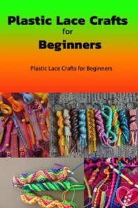 Plastic Lace Crafts for Beginners