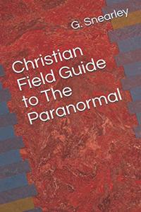 Christian Field Guide to The Paranormal