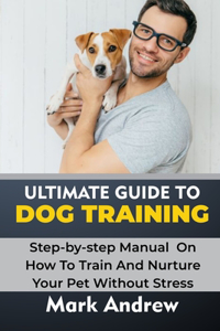 Ultimate Guide to Dog Training