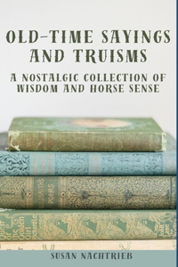 Old Time Sayings and Truisms
