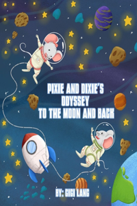 Pixie and Dixie's Odyssey To The Moon and Back
