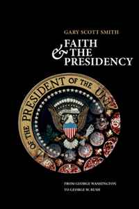 Faith and the Presidency from George Washington to George W. Bush