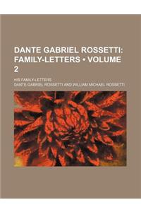Dante Gabriel Rossetti (Volume 2); Family-Letters. His Family-Letters