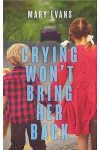 Crying Won't Bring Her Back