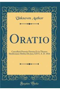 Oratio: Cancellarii Præmio Donata Et in Theatro Sheldoniano Hebita Die Jun; XXVI. A. D. 1816 (Classic Reprint)