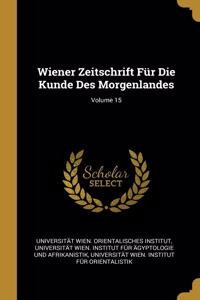 Wiener Zeitschrift Für Die Kunde Des Morgenlandes; Volume 15