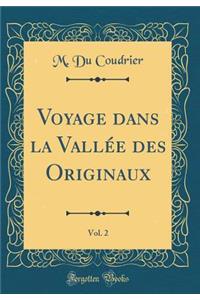 Voyage Dans La Vallï¿½e Des Originaux, Vol. 2 (Classic Reprint)