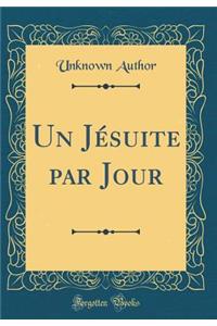 Un Jï¿½suite Par Jour (Classic Reprint)