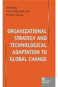 Organizational Strategy and Technological Adaptation to Global Change