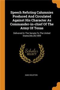 Speech Refuting Calumnies Produced And Circulated Against His Character As Commander-in-chief Of The Army Of Texas