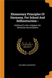 Elementary Principles of Harmony, for School and Selfinstruction--