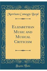 Elizabethan Music and Musical Criticism (Classic Reprint)