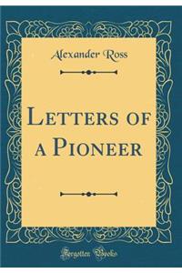 Letters of a Pioneer (Classic Reprint)