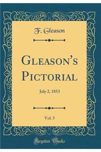 Gleason's Pictorial, Vol. 5: July 2, 1853 (Classic Reprint)