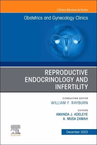 Reproductive Endocrinology and Infertility, an Issue of Obstetrics and Gynecology Clinics