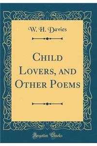 Child Lovers, and Other Poems (Classic Reprint)