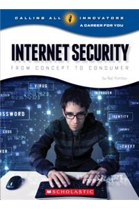 Internet Security: From Concept to Consumer (Calling All Innovators: Career for You) (Library Edition)