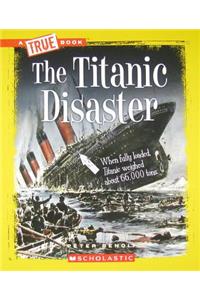 The Titanic Disaster (a True Book: Disasters)