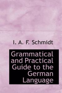 Grammatical and Practical Guide to the German Language