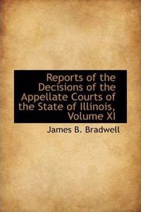 Reports of the Decisions of the Appellate Courts of the State of Illinois, Volume XI