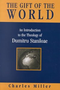 The Gift of the World: An Introduction to the Theology of Dumitru Staniloae Hardcover â€“ 1 January 2001