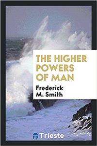 The higher powers of man