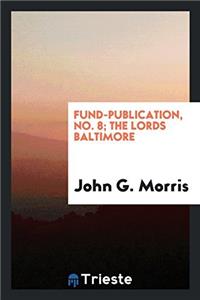 Fund-publication, No. 8; The Lords Baltimore