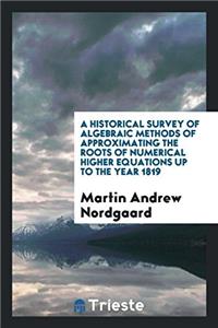 Historical Survey of Algebraic Methods of Approximating the Roots of Numerical Higher Equations Up to the Year 1819