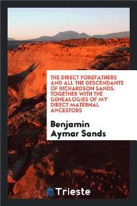 The Direct Forefathers and All the Descendants of Richardson Sands: Together with the Genealogies of My Direct Maternal Ancestors