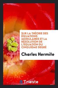 Sur La Théorie Des Équations Modulaires Et La Résolution de l'Équation Du Cinquième Degré