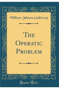 The Operatic Problem (Classic Reprint)