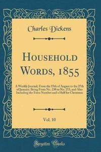 Household Words, 1855, Vol. 10: A Weekly Journal; From the 19th of August to the 27th of January; Being From No. 230 to No. 253, and Also Including the Extra Number and a Half for Christmas (Classic Reprint)