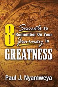 8 Secrets To Remember On Your Journey In Greatness