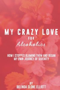 My Crazy Love for Alcoholics