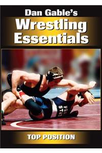 Dan Gable's Wrestling Essentials: Top Position