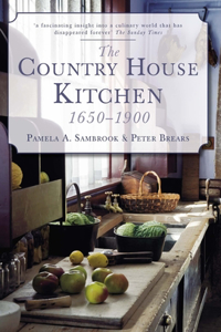 The Country House Kitchen 1650-1900